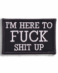 Supplies - Identification - Morale Patches - Offbase I'm Here To Fuck Shit Up Patch