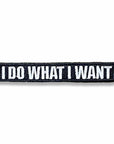 Supplies - Identification - Morale Patches - Tactical Outfitters "I Do What I Want" Morale Patch