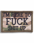 Supplies - Identification - Morale Patches - Offbase I'm Here To Fuck Shit Up Patch