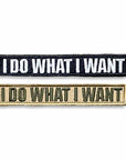 Supplies - Identification - Morale Patches - Tactical Outfitters "I Do What I Want" Morale Patch