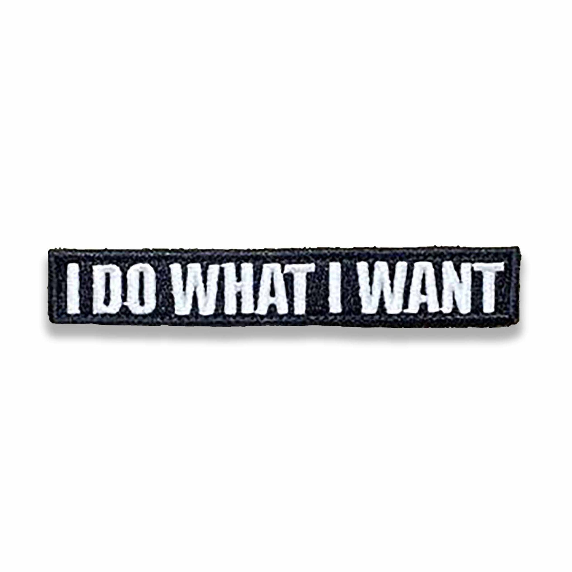 Supplies - Identification - Morale Patches - Tactical Outfitters &quot;I Do What I Want&quot; Morale Patch