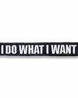 Supplies - Identification - Morale Patches - Tactical Outfitters "I Do What I Want" Morale Patch