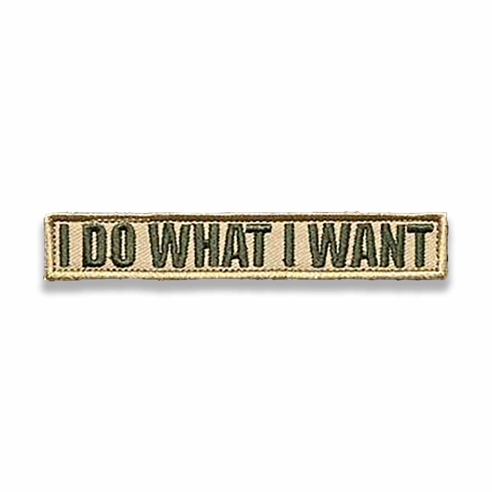 Supplies - Identification - Morale Patches - Tactical Outfitters &quot;I Do What I Want&quot; Morale Patch