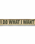 Supplies - Identification - Morale Patches - Tactical Outfitters "I Do What I Want" Morale Patch