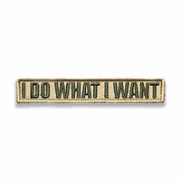 Supplies - Identification - Morale Patches - Tactical Outfitters "I Do What I Want" Morale Patch